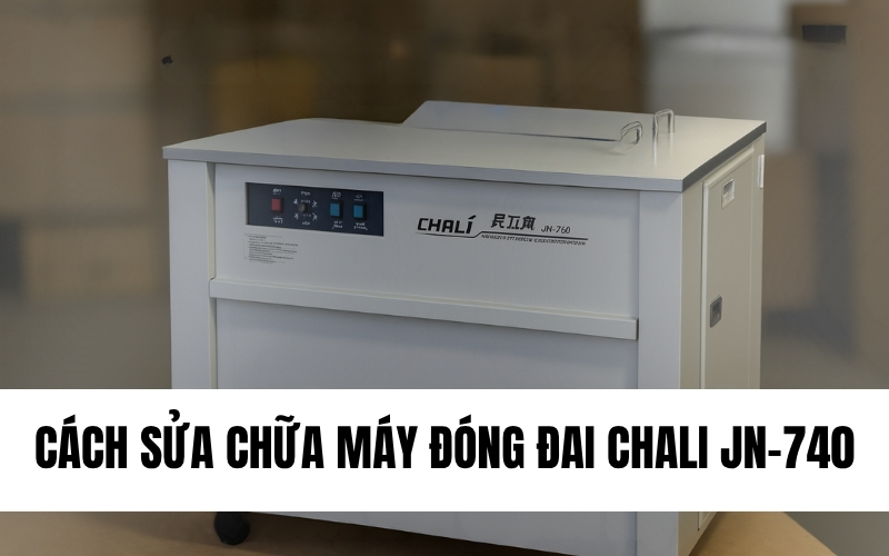 Cách sửa chữa máy đóng đai chali JN-740 nhanh chóng