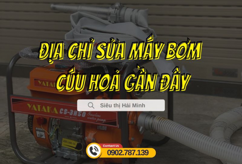 Địa chỉ sửa máy bơm cứu hoả gần đây