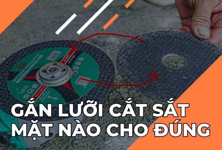 Gắn lưỡi cắt sắt mặt nào cho đúng? Người dùng lâu chưa chắc đã biết!