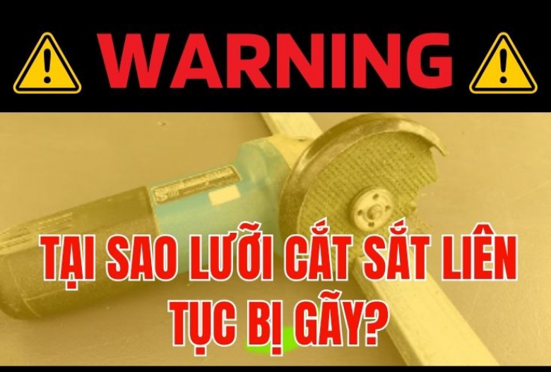 Tại sao lưỡi cắt sắt liên tục bị gãy? Nguyên nhân và cách khắc phục