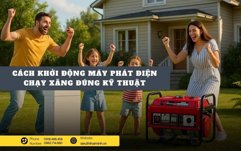 Cách khởi động máy phát điện chạy xăng đúng kỹ thuật