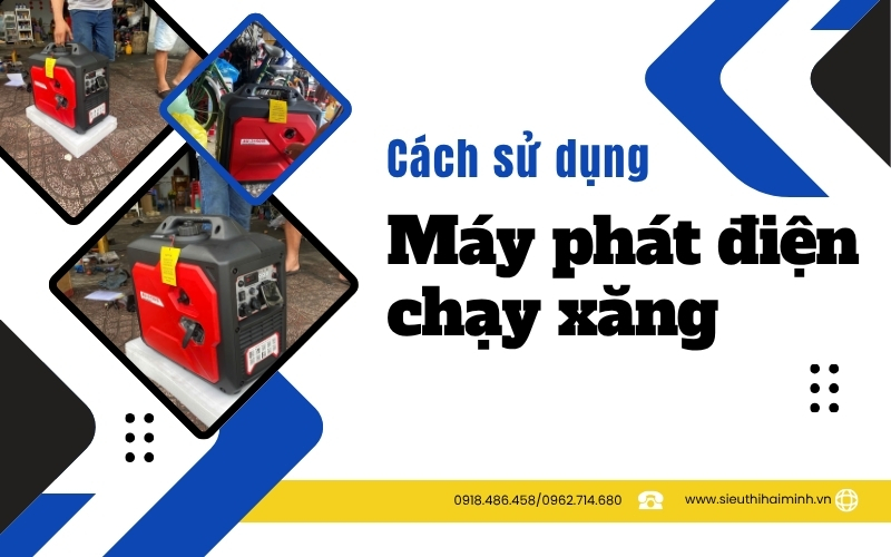 Cách sử dụng máy phát điện chạy xăng an toàn và tiết kiệm