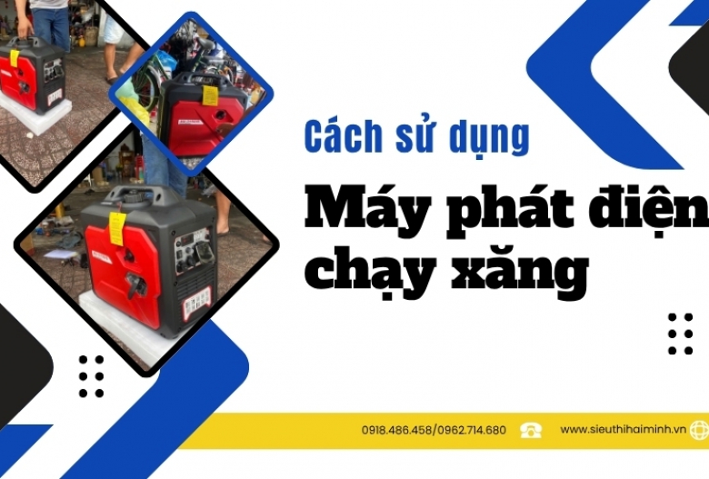 Cách sử dụng máy phát điện chạy xăng an toàn và tiết kiệm