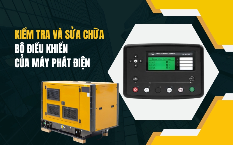Kiểm tra và sửa chữa bộ điều khiển của máy phát điện