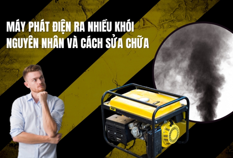 Máy Phát Điện Ra Nhiều Khói – Nguyên Nhân và Cách Sửa Chữa