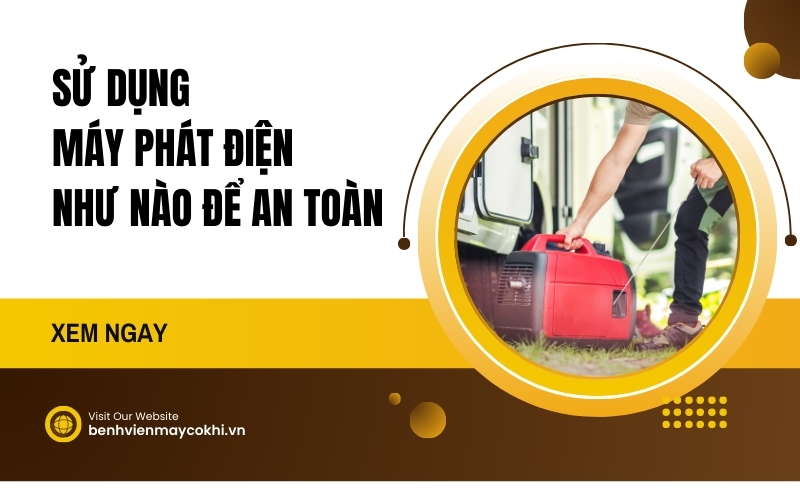 Sử Dụng Máy Phát Điện Như Nào Để An Toàn