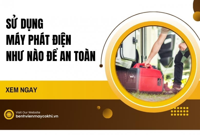 Sử Dụng Máy Phát Điện Như Nào Để An Toàn