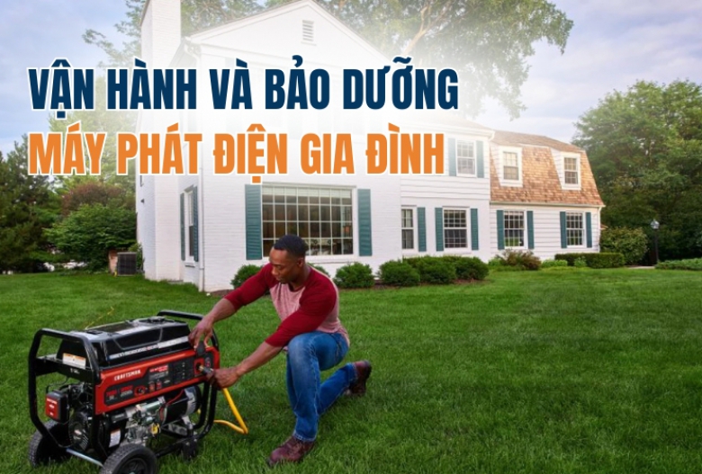 Vận Hành Và Bảo Dưỡng Máy Phát Điện Gia Đình