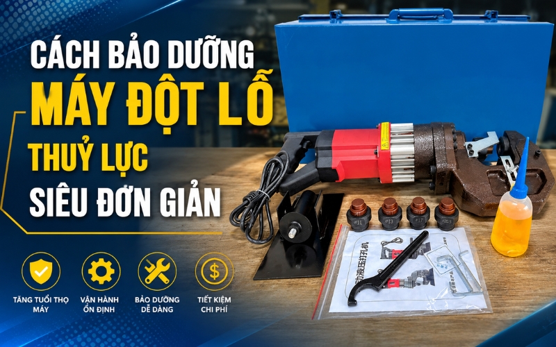 Cách bảo dưỡng máy đột lỗ thuỷ lực siêu đơn giản
