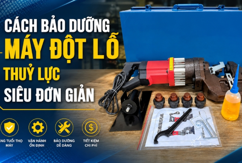 Cách bảo dưỡng máy đột lỗ thuỷ lực siêu đơn giản