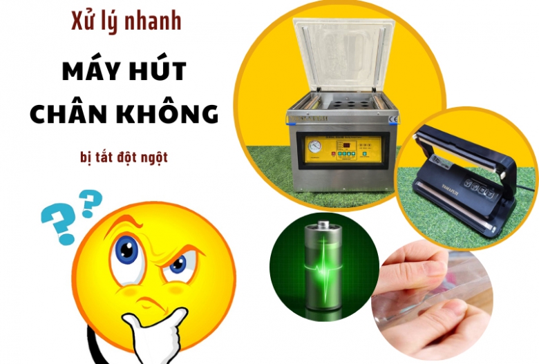 Mách bạn cách xử lý triệt để lỗi máy hút chân không bị tắt đột ngột