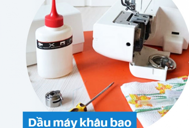 Dầu máy khâu bao là gì? Bao lâu cần phải thay?