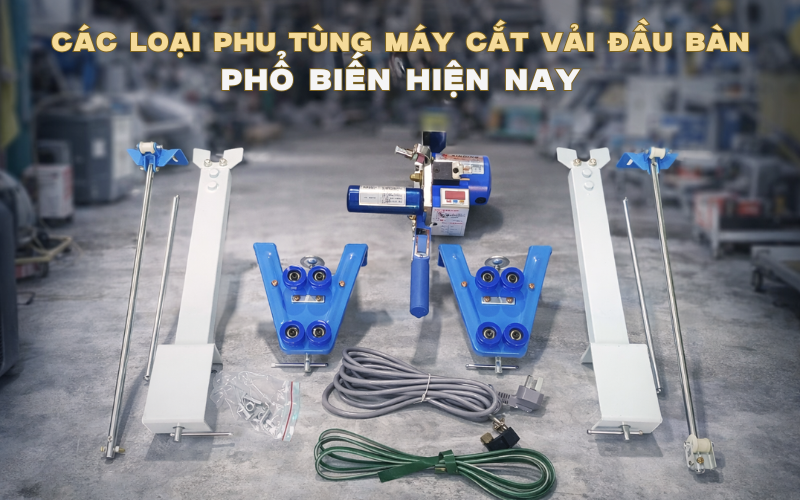 Các loại phụ tùng máy cắt đầu bàn phổ biến hiện nay