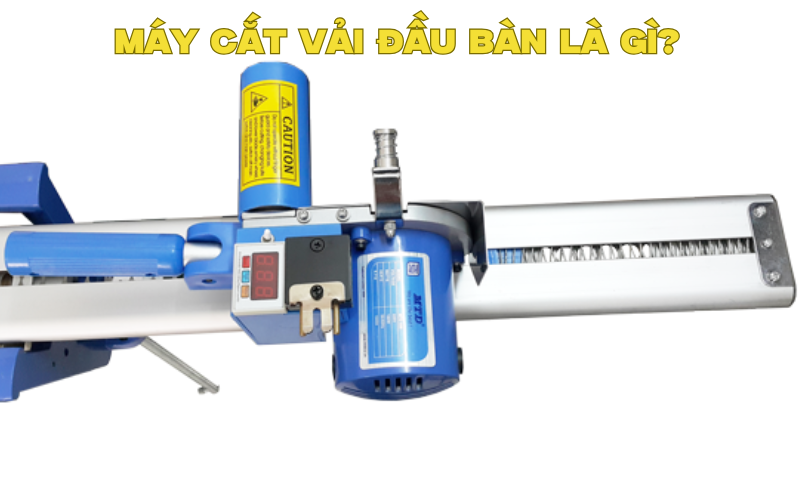 Máy cắt vải đầu bàn là gì? Ứng dụng