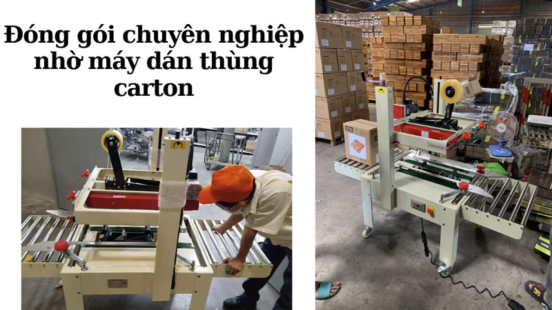 Đóng gói chuyên nghiệp nhờ máy dán thùng carton