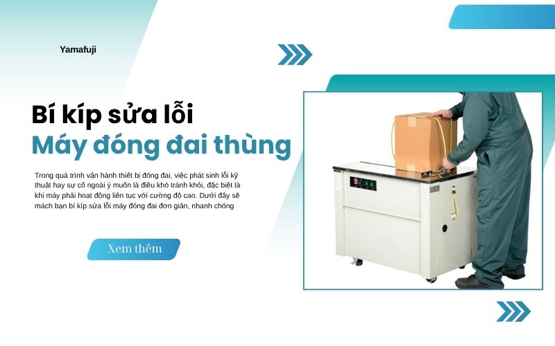 Bí kíp sửa lỗi máy đóng đai thùng nhanh chóng