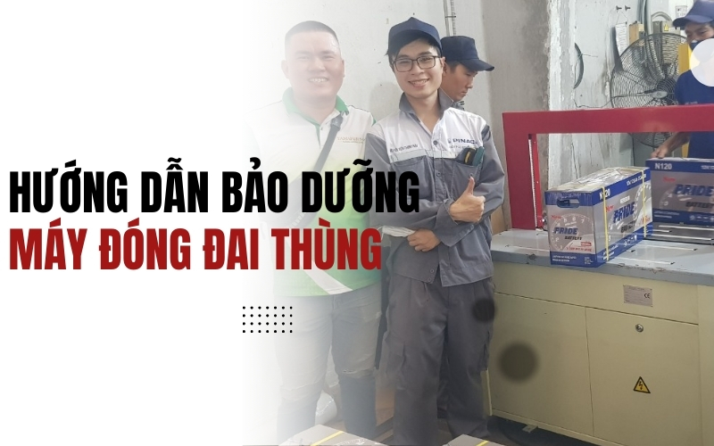 Hướng dẫn bảo dưỡng máy đóng đai thùng