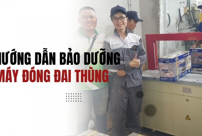 Hướng dẫn bảo dưỡng máy đóng đai thùng