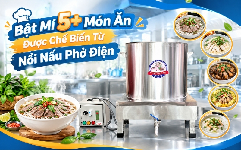 Bật Mí 5+ Món Ăn Được Chế Biến Từ Nồi Nấu Phở Điện