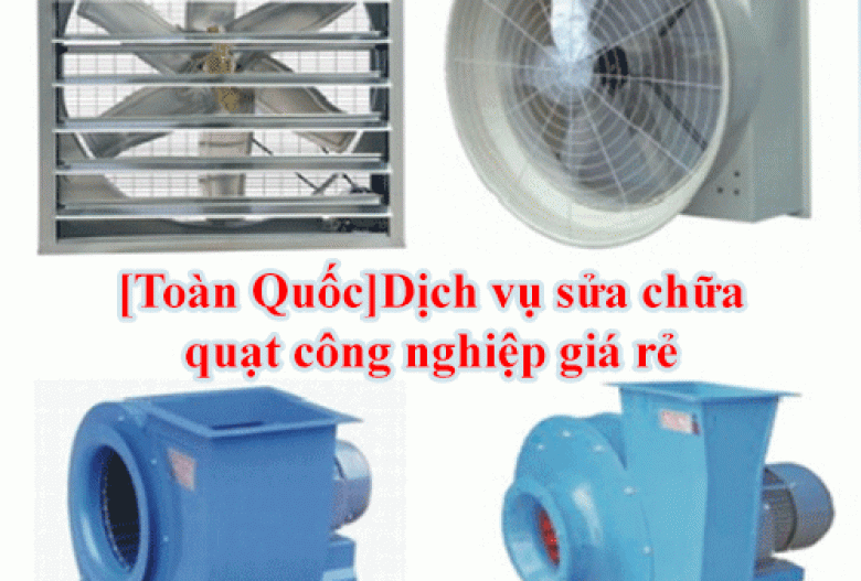 [Toàn Quốc]Dịch vụ sửa chữa quạt công nghiệp giá rẻ