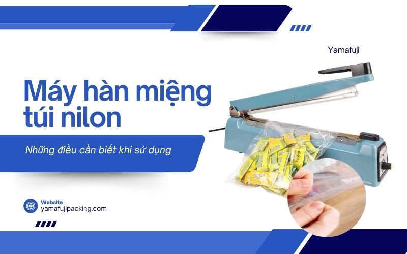 Những điều cần biết khi sử dụng máy hàn miệng túi nilon