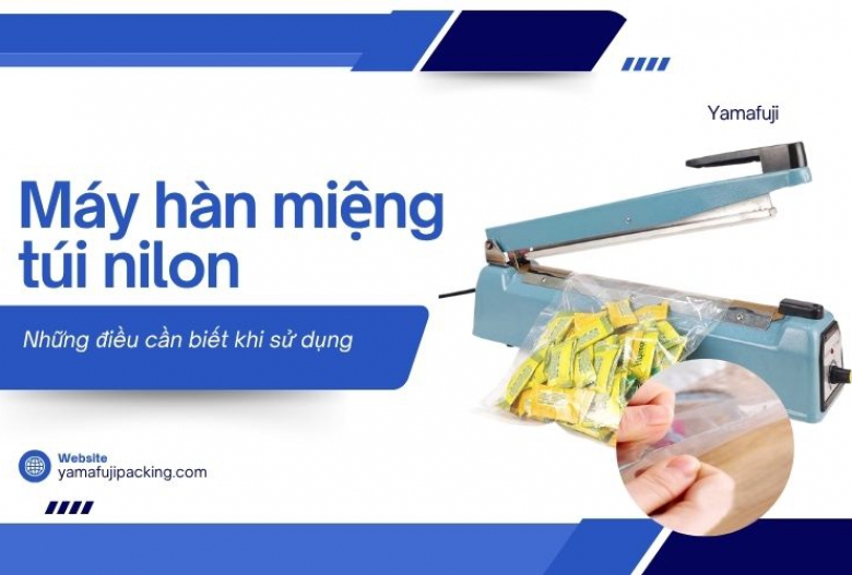 Những điều cần biết khi sử dụng máy hàn miệng túi nilon