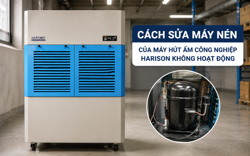 Cách sửa máy nén của máy hút ẩm công nghiệp Harison không hoạt động