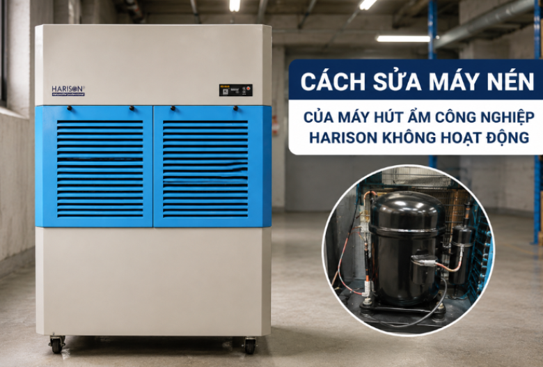 Cách sửa máy nén của máy hút ẩm công nghiệp Harison không hoạt động