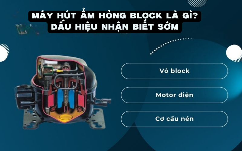 Máy hút ẩm hỏng block là gì? Dấu hiệu nhận biết sớm