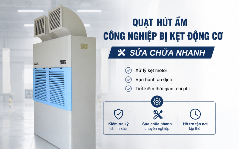 Quạt hút ẩm công nghiệp bị kẹt động cơ - sửa chữa nhanh