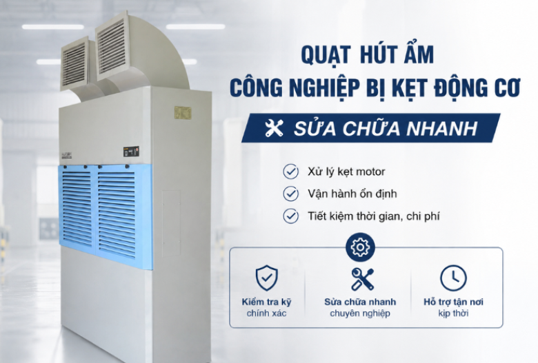 Quạt hút ẩm công nghiệp bị kẹt động cơ - sửa chữa nhanh