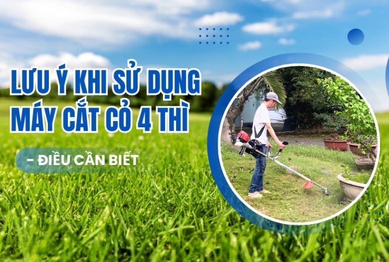 Lưu ý khi sử dụng máy cắt cỏ 4 thì - điều cần biết