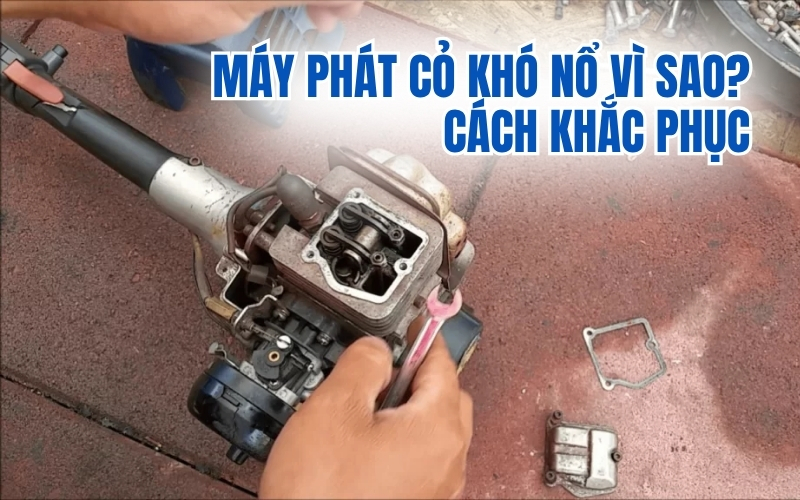 Máy phát cỏ khó nổ vì sao? Cách khắc phục