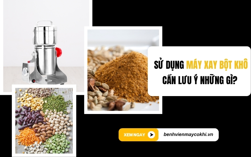 Sử dụng máy xay bột khô – cần lưu ý những gì