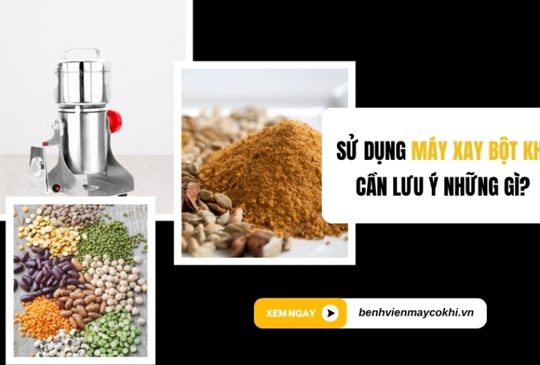 Sử dụng máy xay bột khô – cần lưu ý những gì?