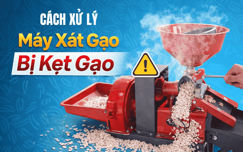 Cách Xử Lý Khi Máy Xát Gạo Bị Kẹt Gạo 