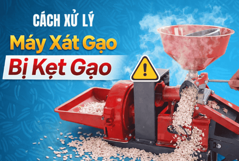 Cách Xử Lý Khi Máy Xát Gạo Bị Kẹt Gạo 