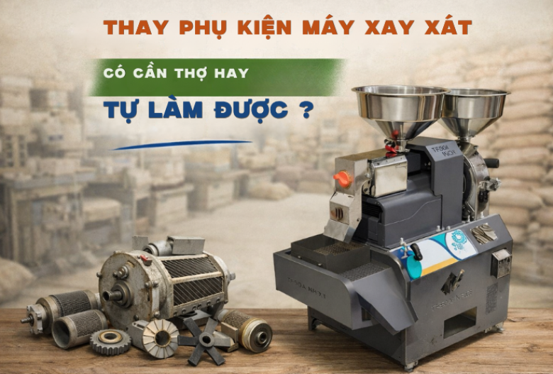 Thay Phụ Kiện Máy Xay Xát Có Cần Thợ Hay Tự Làm Được