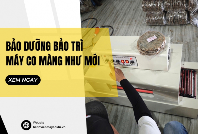 Bảo dưỡng bảo trì máy co màng như mới