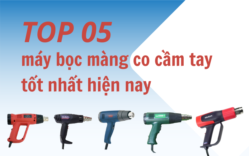 Top 5 máy bọc màng co cầm tay tốt nhất hiện nay – nên mua loại nào?