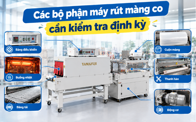 Các bộ phận máy rút màng co cần kiểm tra định kỳ