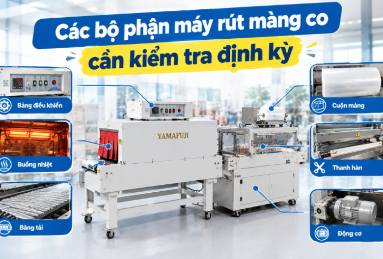 Các bộ phận máy rút màng co cần kiểm tra định kỳ