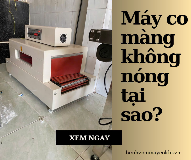 Máy co màng không nóng tại sao? Máy co màng không nóng tại sao?