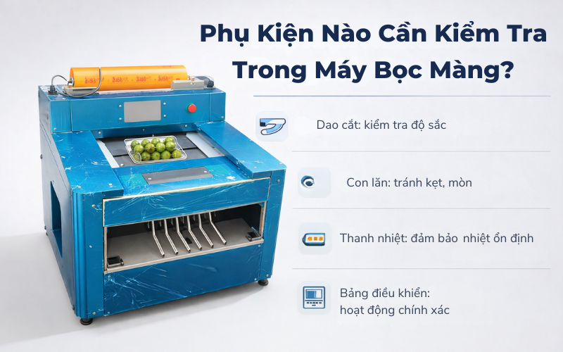 Phụ Kiện Nào Thường Xuyên Nên Kiểm Tra Trong Máy Bọc Màng?