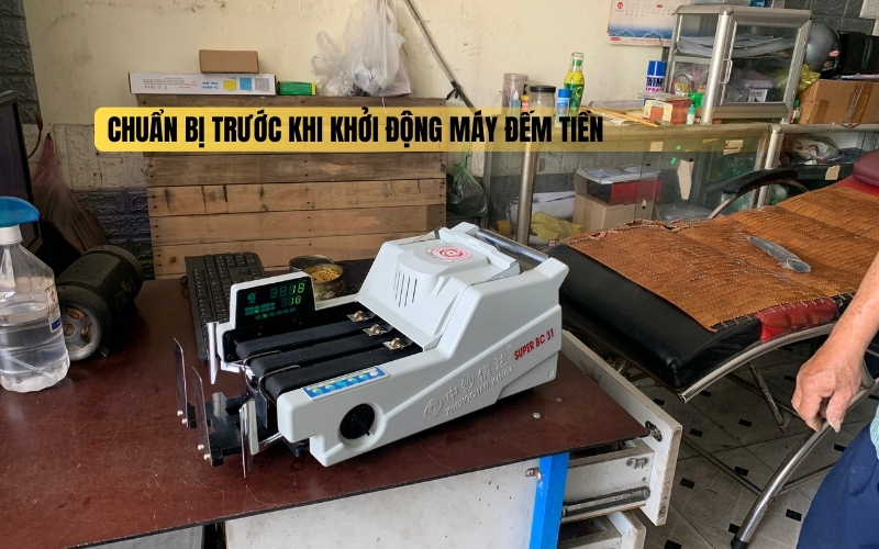 Chuẩn bị trước khi khởi động máy đếm tiền