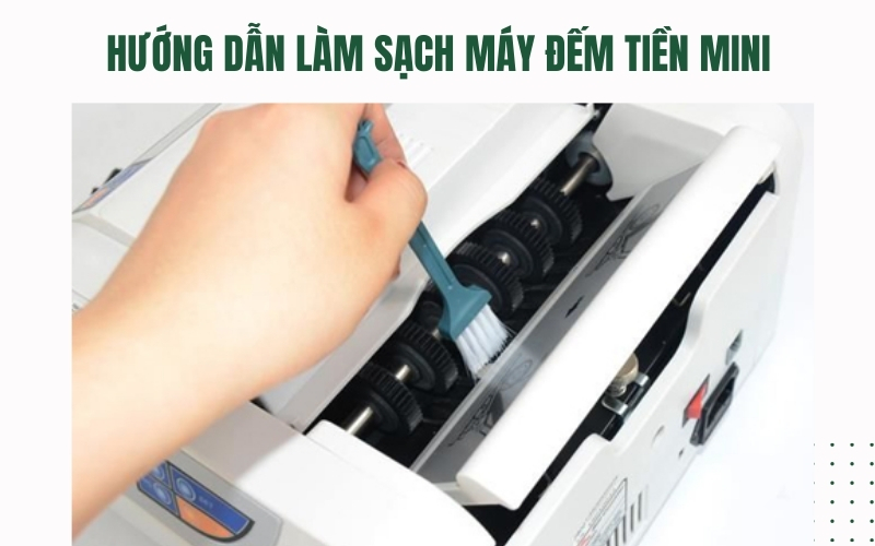 Hướng dẫn làm sạch máy đếm tiền mini