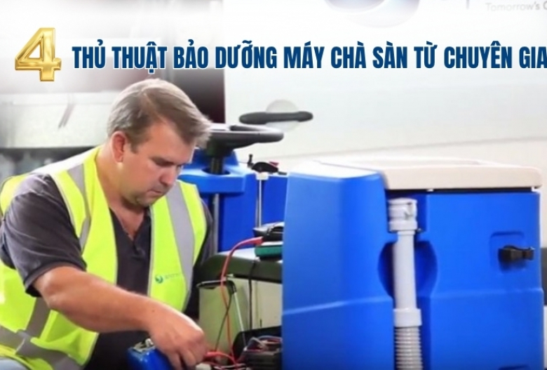 4 Thủ Thuật Bảo Dưỡng Máy Chà Sàn Từ Chuyên Gia