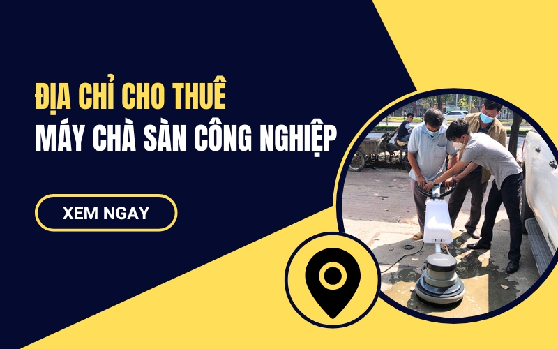 Địa Chỉ Cho Thuê Máy Chà Sàn Công Nghiệp