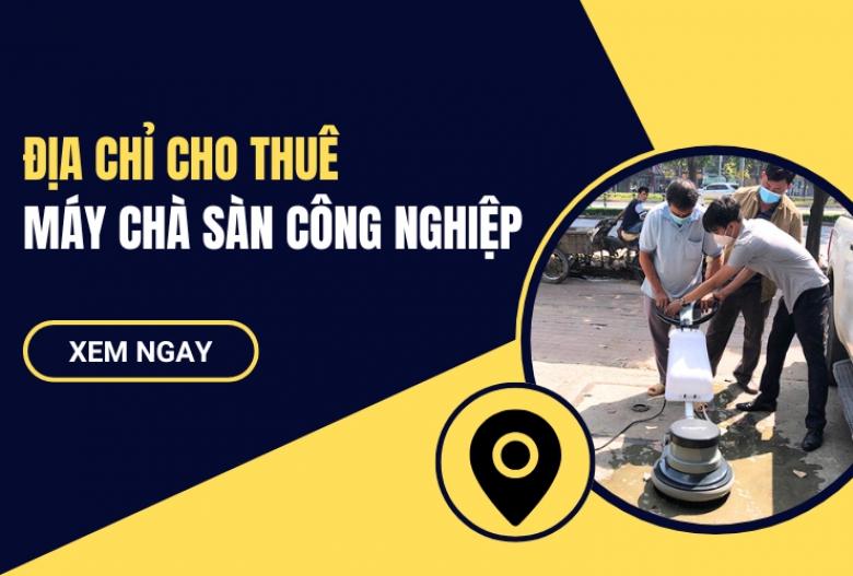 Địa Chỉ Cho Thuê Máy Chà Sàn Công Nghiệp