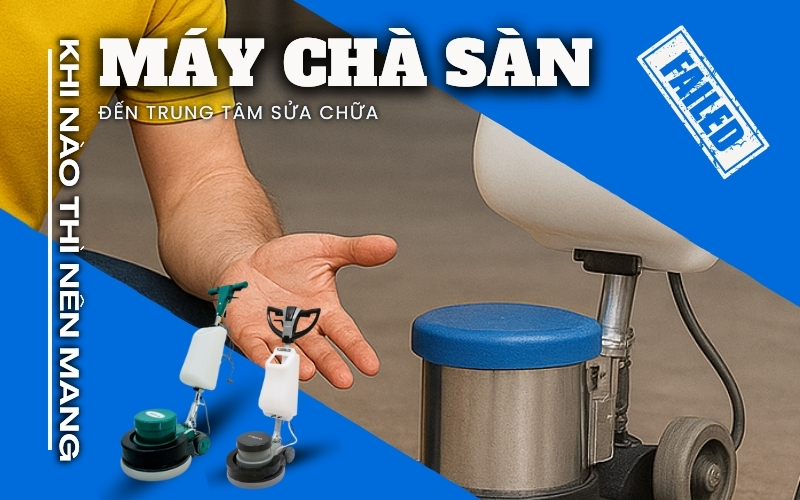 Khi nào thì nên mang máy chà sàn đến trung tâm sửa chữa.